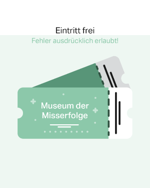 Mental Gesund "Eintritt frei. Fehler ausdrücklich erlaubt! Museum der Misserfolge".
