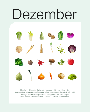 Saisonkalender Dezember: Chinakohl, Chicorée, Spitzkohl, Walnuss, Grünkohl, Steckrübe, Knollensellerie, Meerrettisch, Pastinake, Petersilienwurzel, Rosenkohl, Rotkohl, Wirsing, Rote Bete, Hagebutte, Champignon, Feldsalat, Apfel, Birne, Lauch, Hokkaidokürbis, Karotte, Kartoffel, Endiviensalat.