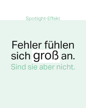 Mental Gesund Spotlight-Effekt "Fehler fühlen sich groß an. Sind sie aber nicht."