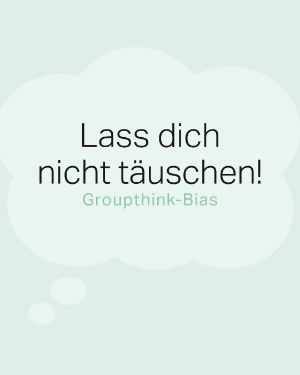 Mental Gesund "Lass dich nicht täuschen! Groupthink-Bias".