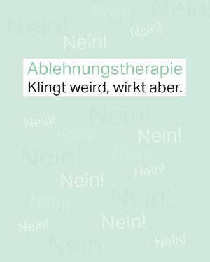 Mental Gesund "Ablehnungstherapie – Klingt weird, wirkt aber".