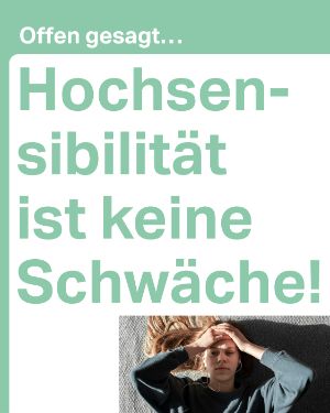 Offen gesagt... Hochsensibilität ist keine Schwäche.