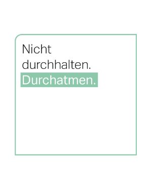Mental Gesund: Nicht durchhalten. Durchatmen. 