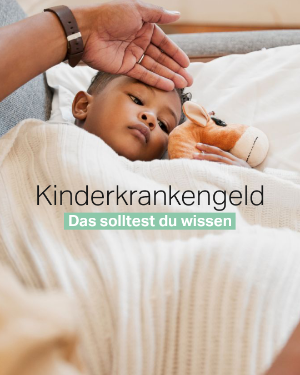 Kinderkrankengeld – das solltest du wissen. 
