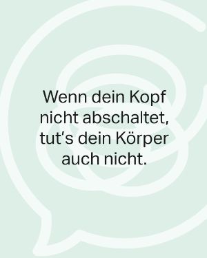 Mental Gesund Sonoa: Wenn dein Kopf nicht abschaltet, tut's dein Körper auch nicht. 