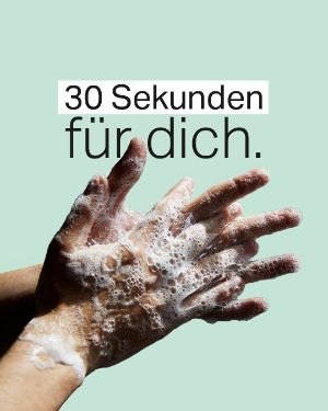 Mental Gesund: 30 Sekunden für dich. "Hände seifen sich ein".