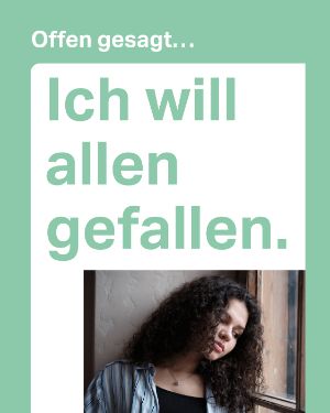 Offen gesagt... ich will allen gefallen.
