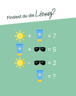 Quiz: Sonne + Sonnencrem =7 / Sonnencreme + Brille = 5 / Sonne - Brille = 2 / Sonnencreme = ?.