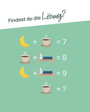 Quiz: Findest du die Lösung? "Mond + Kaffee = 7 / Kaffee + Bett = 8 / Mond + Bett = 9 / Kaffee = ?".
