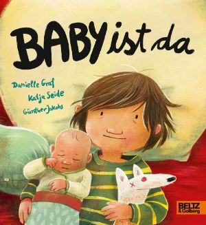 Das Buchcover des Pappbilderbuches "Baby ist da" von Danielle Graf und Katja Seide.
